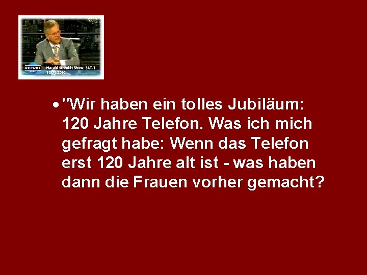 · "Wir haben ein tolles Jubiläum: 120 Jahre Telefon. Was ich mich gefragt habe: