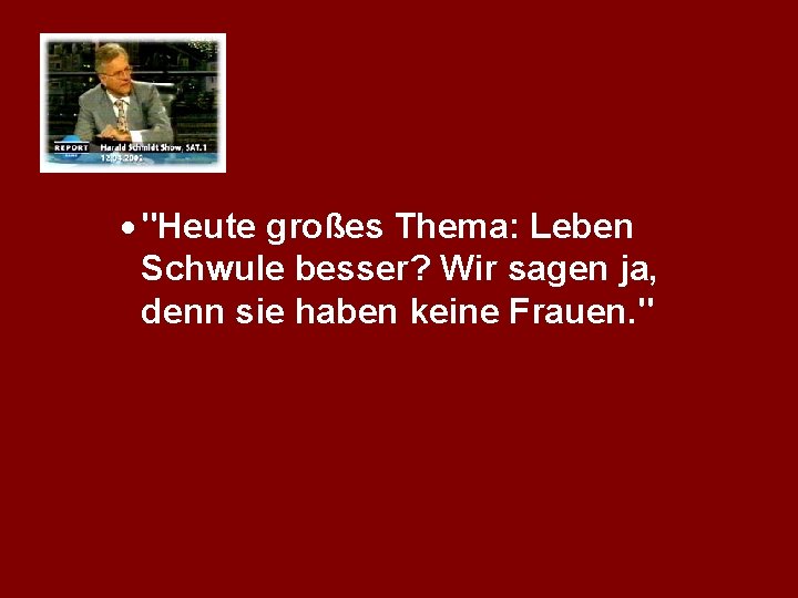 · "Heute großes Thema: Leben Schwule besser? Wir sagen ja, denn sie haben keine