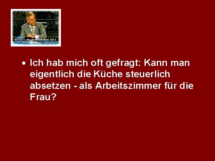 · Ich hab mich oft gefragt: Kann man eigentlich die Küche steuerlich absetzen -