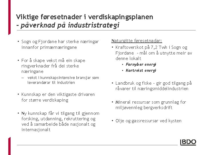 Viktige føresetnader i verdiskapingsplanen - påverknad på industristrategi • Sogn og Fjordane har sterke