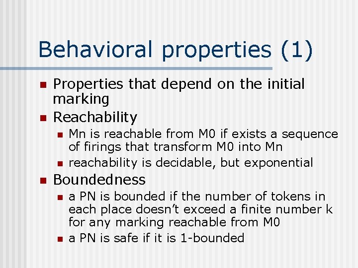 Behavioral properties (1) n n Properties that depend on the initial marking Reachability n