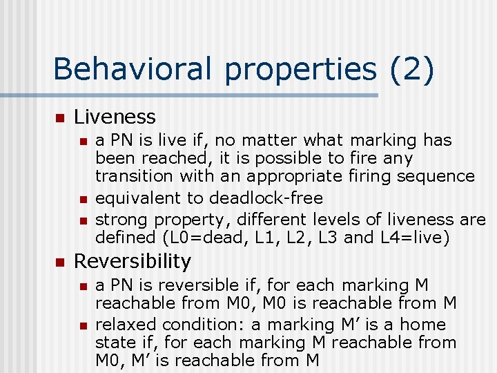 Behavioral properties (2) n Liveness n n a PN is live if, no matter