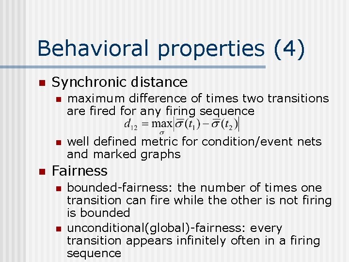 Behavioral properties (4) n n Synchronic distance n maximum difference of times two transitions