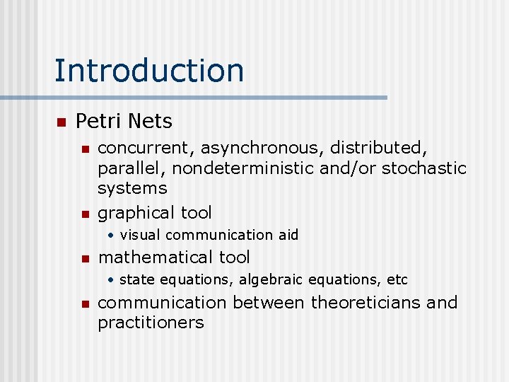 Introduction n Petri Nets n n concurrent, asynchronous, distributed, parallel, nondeterministic and/or stochastic systems