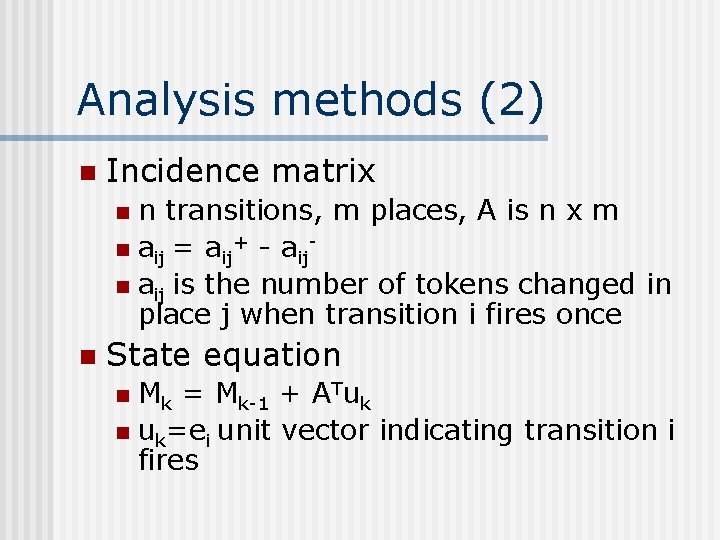 Analysis methods (2) n Incidence matrix n transitions, m places, A is n x