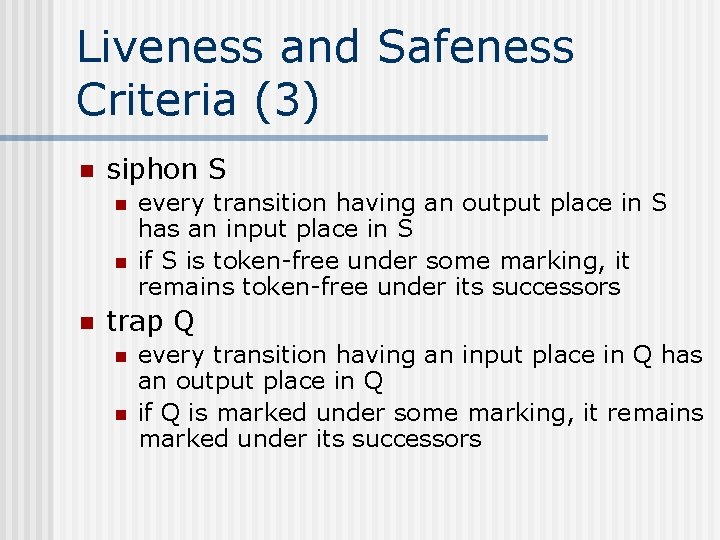Liveness and Safeness Criteria (3) n siphon S n n n every transition having