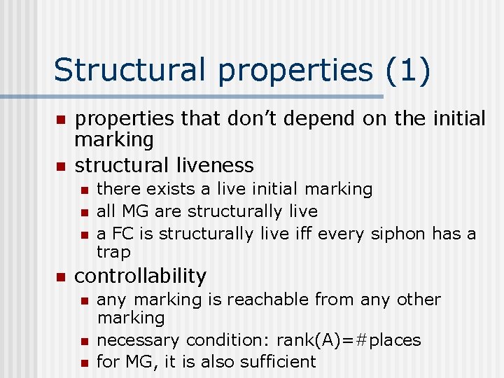 Structural properties (1) n n properties that don’t depend on the initial marking structural
