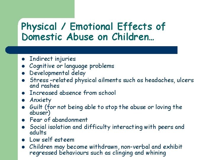 Physical / Emotional Effects of Domestic Abuse on Children… l l l Indirect injuries