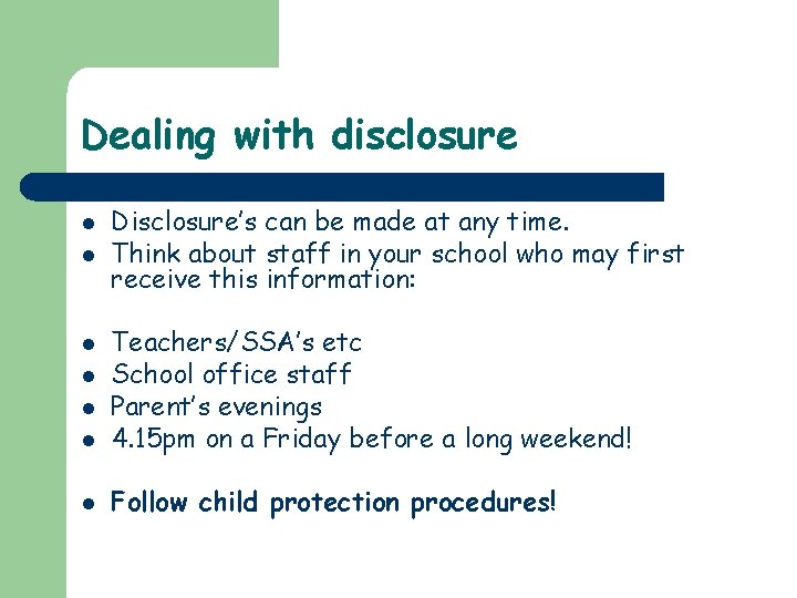 Dealing with disclosure l l Disclosure’s can be made at any time. Think about