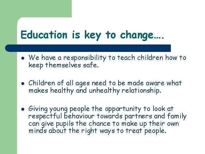 Education is key to change…. l l l We have a responsibility to teach