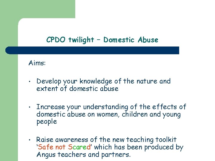 CPDO twilight – Domestic Abuse Aims: • Develop your knowledge of the nature and