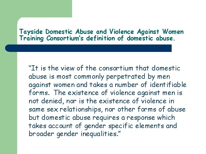 Tayside Domestic Abuse and Violence Against Women Training Consortium’s definition of domestic abuse. “It