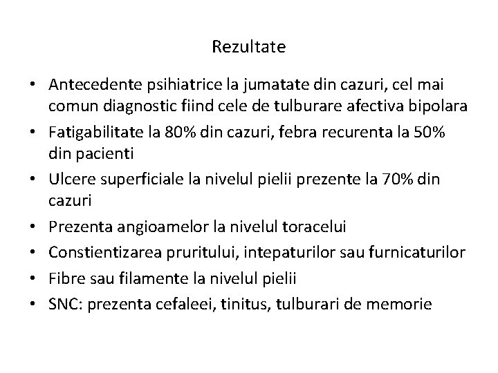 Rezultate • Antecedente psihiatrice la jumatate din cazuri, cel mai comun diagnostic fiind cele