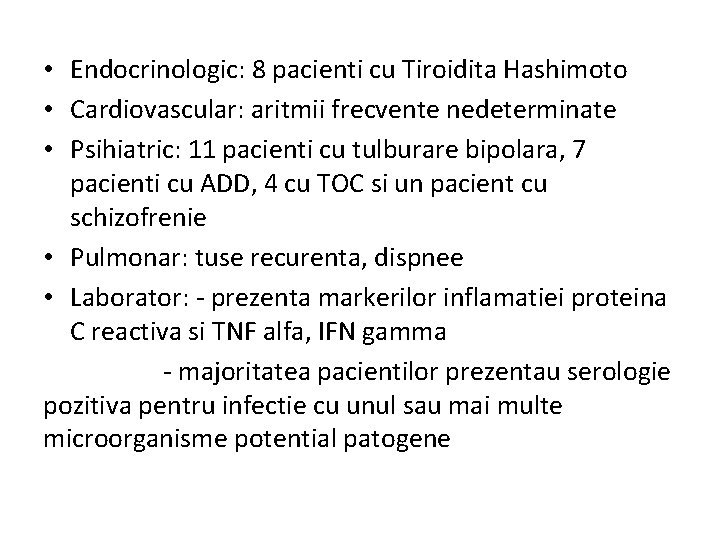  • Endocrinologic: 8 pacienti cu Tiroidita Hashimoto • Cardiovascular: aritmii frecvente nedeterminate •