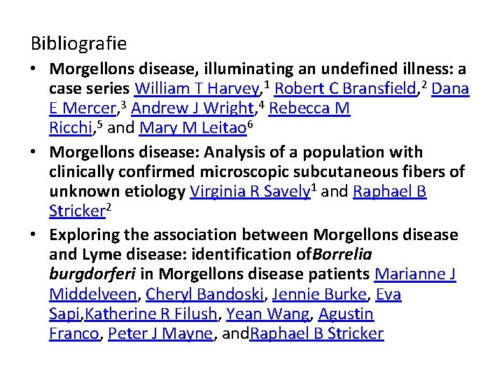 Bibliografie • Morgellons disease, illuminating an undefined illness: a case series William T Harvey,