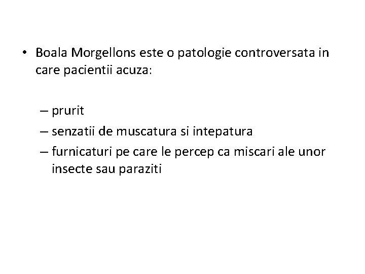  • Boala Morgellons este o patologie controversata in care pacientii acuza: – prurit