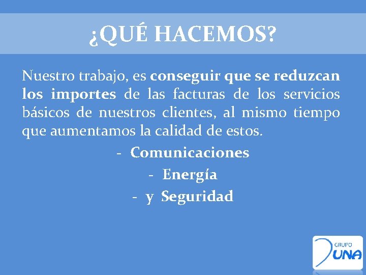 ¿QUÉ HACEMOS? Nuestro trabajo, es conseguir que se reduzcan los importes de las facturas