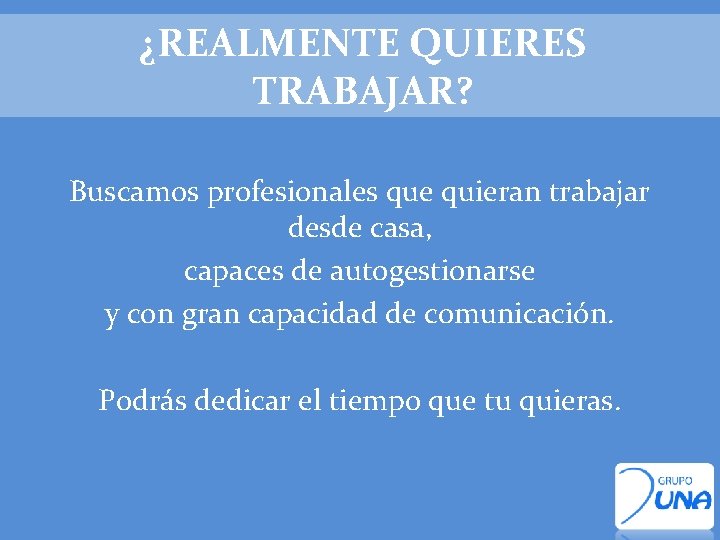 ¿REALMENTE QUIERES TRABAJAR? Buscamos profesionales que quieran trabajar desde casa, capaces de autogestionarse y