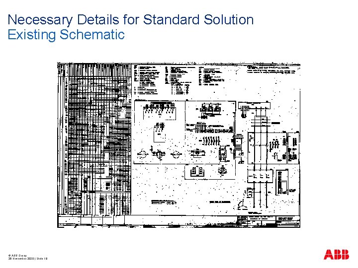 Necessary Details for Standard Solution Existing Schematic © ABB Group 26 November 2020 |