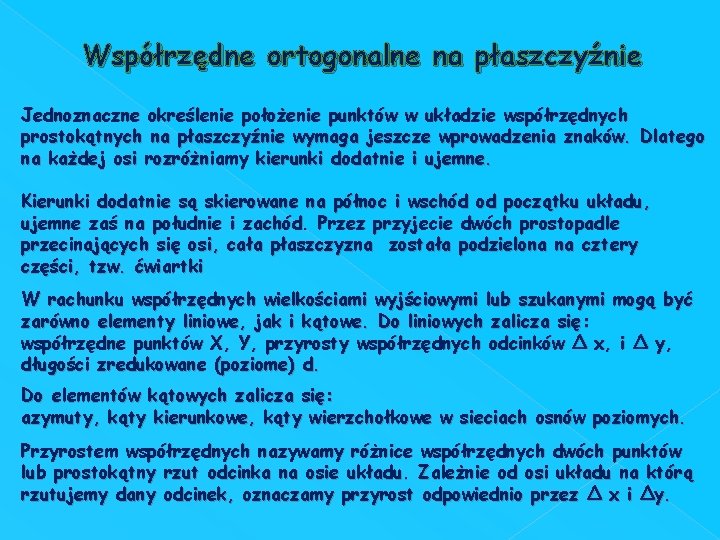 Współrzędne ortogonalne na płaszczyźnie Jednoznaczne określenie położenie punktów w układzie współrzędnych prostokątnych na płaszczyźnie