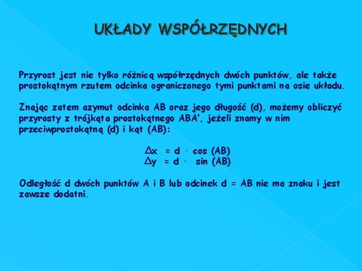 UKŁADY WSPÓŁRZĘDNYCH Przyrost jest nie tylko różnicą współrzędnych dwóch punktów, ale także prostokątnym rzutem