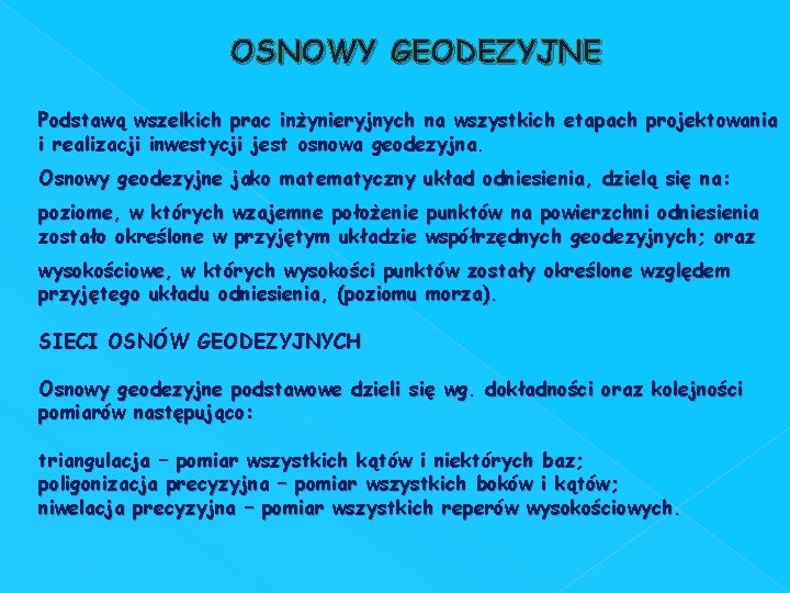 OSNOWY GEODEZYJNE Podstawą wszelkich prac inżynieryjnych na wszystkich etapach projektowania i realizacji inwestycji jest