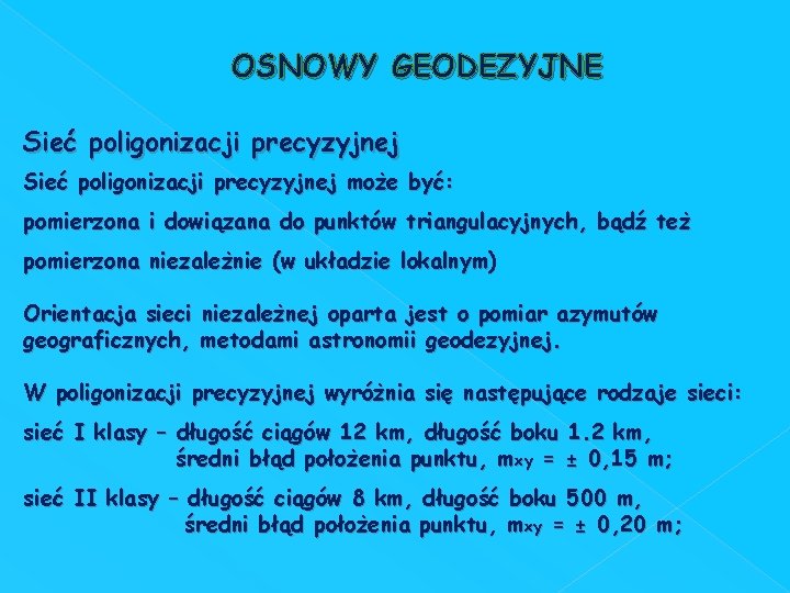 OSNOWY GEODEZYJNE Sieć poligonizacji precyzyjnej może być: pomierzona i dowiązana do punktów triangulacyjnych, bądź