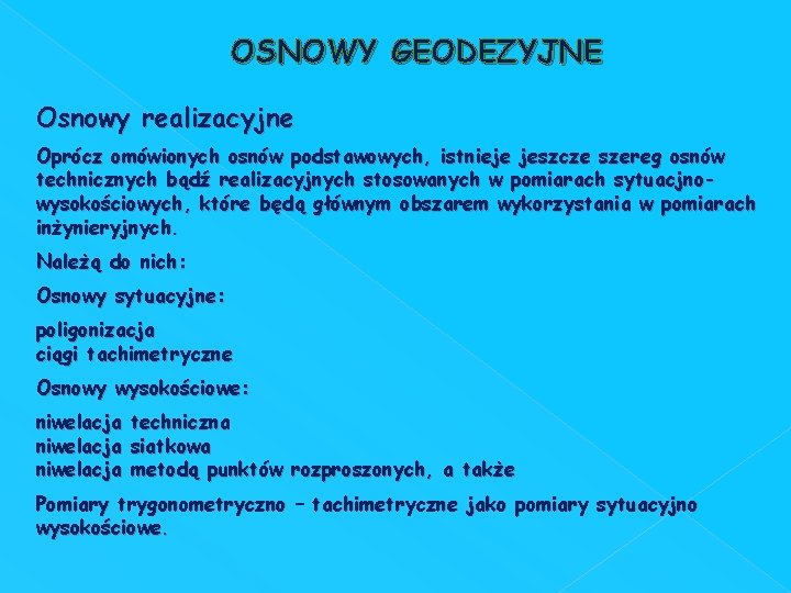 OSNOWY GEODEZYJNE Osnowy realizacyjne Oprócz omówionych osnów podstawowych, istnieje jeszcze szereg osnów technicznych bądź