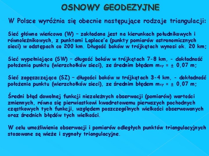 OSNOWY GEODEZYJNE W Polsce wyróżnia się obecnie następujące rodzaje triangulacji: Sieć główna wieńcowa (W)