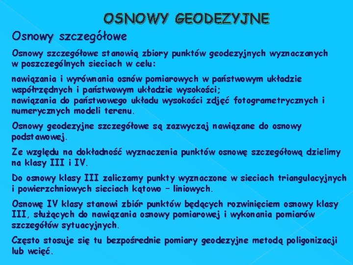 OSNOWY GEODEZYJNE Osnowy szczegółowe stanowią zbiory punktów geodezyjnych wyznaczanych w poszczególnych sieciach w celu: