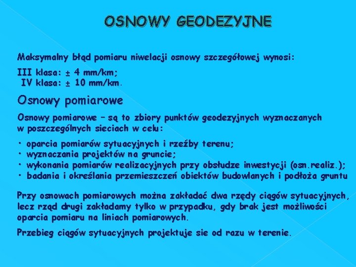 OSNOWY GEODEZYJNE Maksymalny błąd pomiaru niwelacji osnowy szczegółowej wynosi: III klasa: ± 4 mm/km;