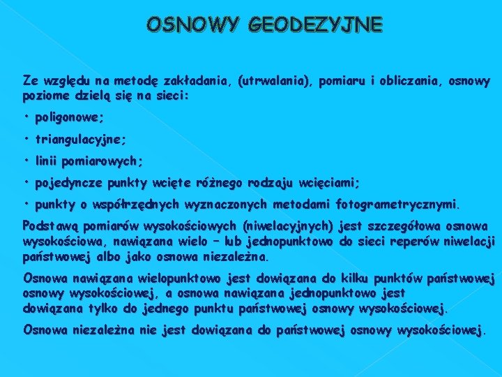 OSNOWY GEODEZYJNE Ze względu na metodę zakładania, (utrwalania), pomiaru i obliczania, osnowy poziome dzielą