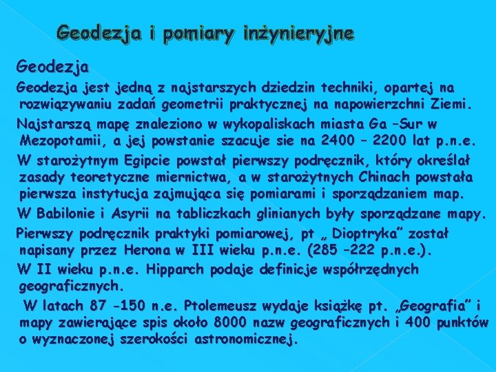 Geodezja i pomiary inżynieryjne Geodezja jest jedną z najstarszych dziedzin techniki, opartej na rozwiązywaniu