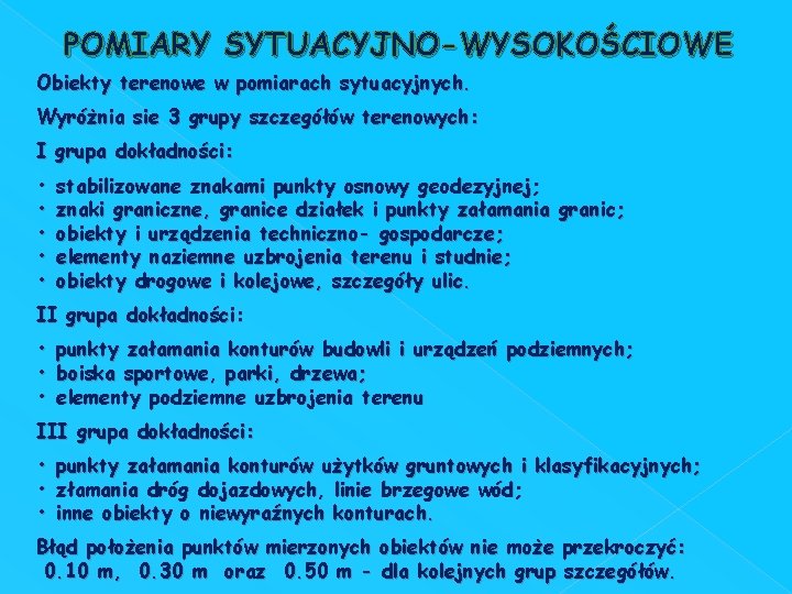 POMIARY SYTUACYJNO-WYSOKOŚCIOWE Obiekty terenowe w pomiarach sytuacyjnych. Wyróżnia sie 3 grupy szczegółów terenowych: I