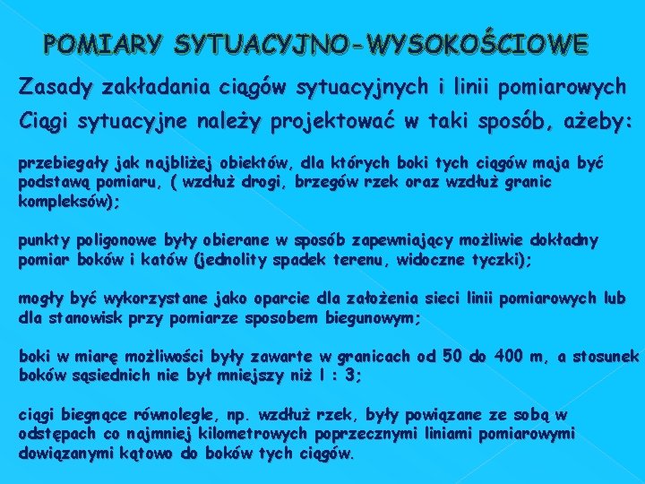 POMIARY SYTUACYJNO-WYSOKOŚCIOWE Zasady zakładania ciągów sytuacyjnych i linii pomiarowych Ciągi sytuacyjne należy projektować w