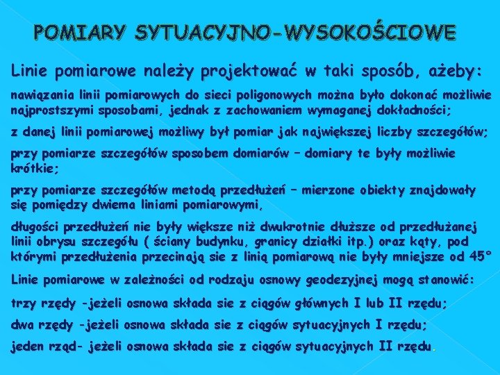 POMIARY SYTUACYJNO-WYSOKOŚCIOWE Linie pomiarowe należy projektować w taki sposób, ażeby: nawiązania linii pomiarowych do