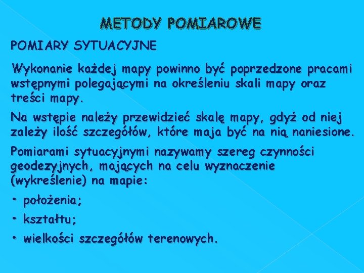 METODY POMIAROWE POMIARY SYTUACYJNE Wykonanie każdej mapy powinno być poprzedzone pracami wstępnymi polegającymi na