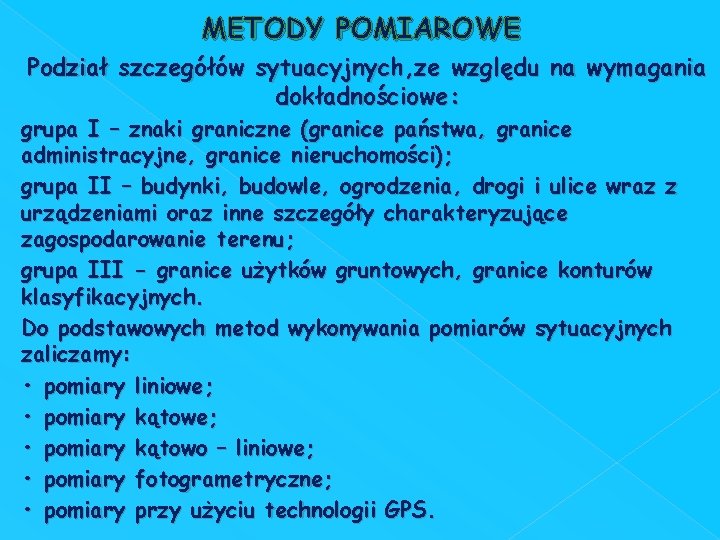 METODY POMIAROWE Podział szczegółów sytuacyjnych, ze względu na wymagania dokładnościowe: grupa I – znaki