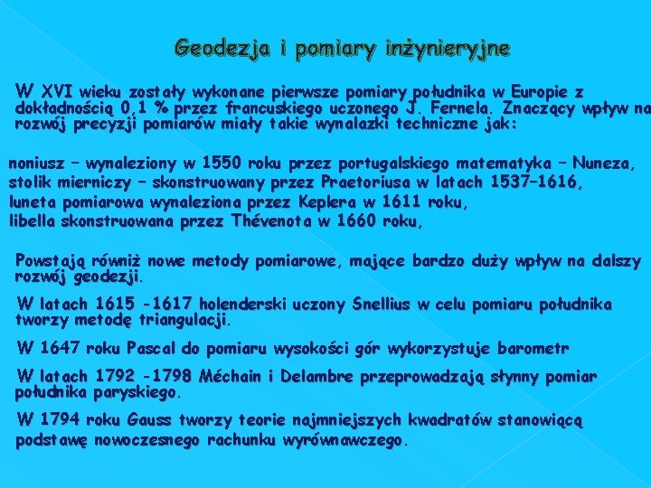 Geodezja i pomiary inżynieryjne W XVI wieku zostały wykonane pierwsze pomiary południka w Europie