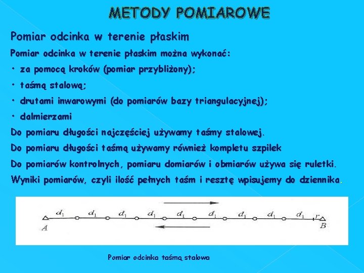 METODY POMIAROWE Pomiar odcinka w terenie płaskim można wykonać: • za pomocą kroków (pomiar