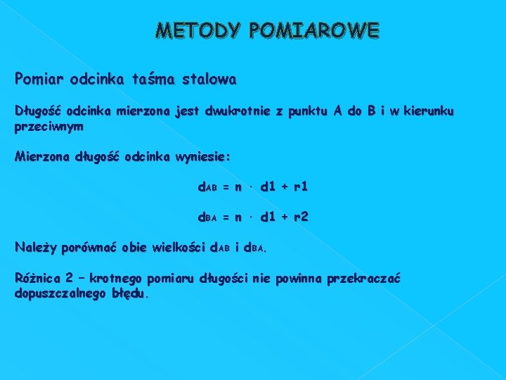 METODY POMIAROWE Pomiar odcinka taśma stalowa Długość odcinka mierzona jest dwukrotnie z punktu A