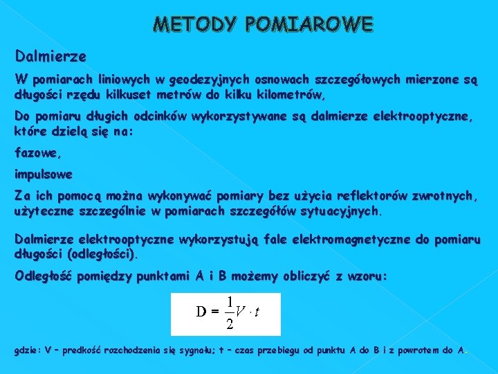 METODY POMIAROWE Dalmierze W pomiarach liniowych w geodezyjnych osnowach szczegółowych mierzone są długości rzędu