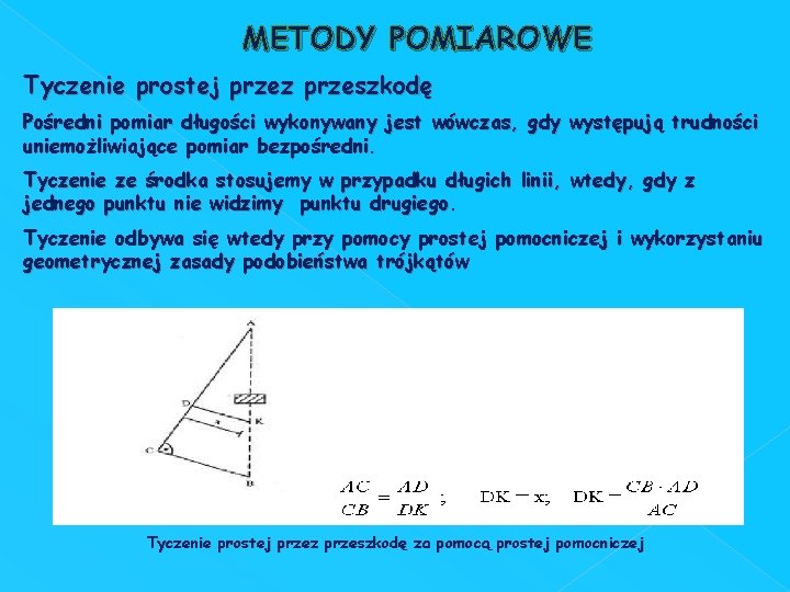 METODY POMIAROWE Tyczenie prostej przez przeszkodę Pośredni pomiar długości wykonywany jest wówczas, gdy występują