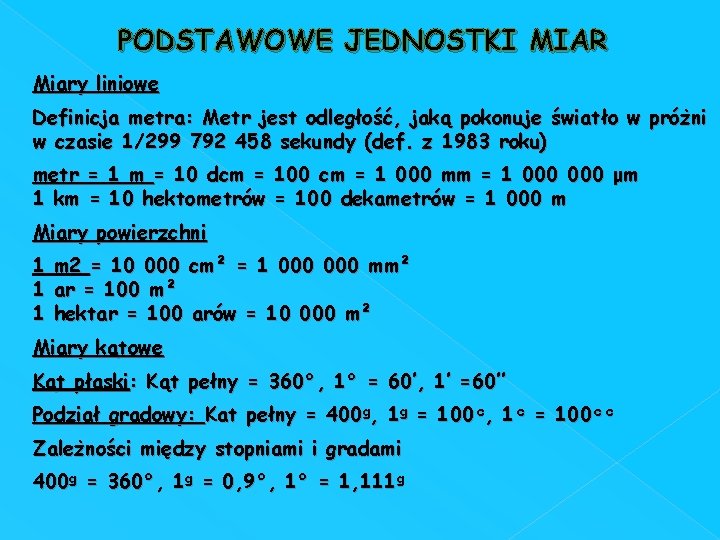 PODSTAWOWE JEDNOSTKI MIAR Miary liniowe Definicja metra: Metr jest odległość, jaką pokonuje światło w