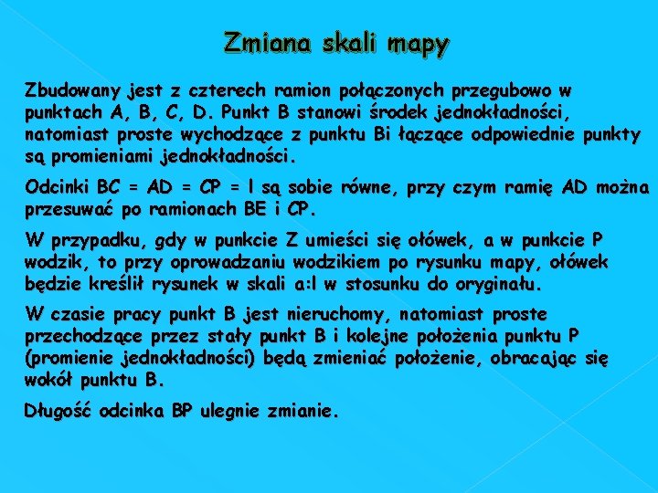 Zmiana skali mapy Zbudowany jest z czterech ramion połączonych przegubowo w punktach A, B,