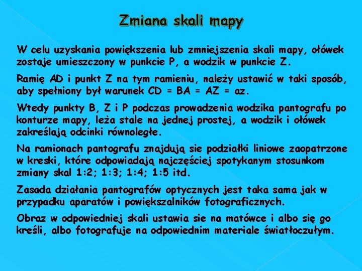 Zmiana skali mapy W celu uzyskania powiększenia lub zmniejszenia skali mapy, ołówek zostaje umieszczony