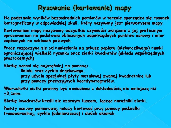 Rysowanie (kartowanie) mapy Na podstawie wyników bezpośrednich pomiarów w terenie sporządza się rysunek kartograficzny