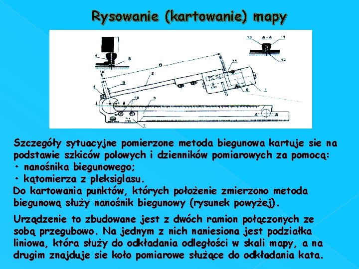 Rysowanie (kartowanie) mapy Szczegóły sytuacyjne pomierzone metoda biegunowa kartuje sie na podstawie szkiców polowych