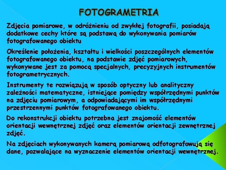 FOTOGRAMETRIA Zdjęcia pomiarowe, w odróżnieniu od zwykłej fotografii, posiadają dodatkowe cechy które są podstawą