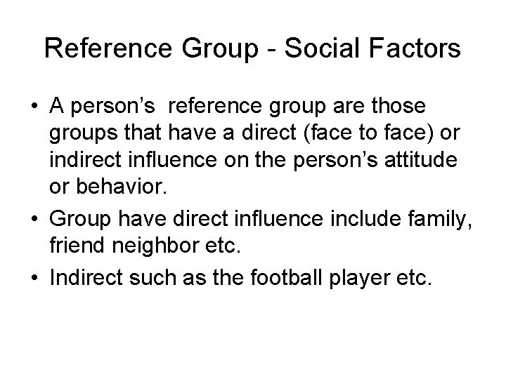 Reference Group - Social Factors • A person’s reference group are those groups that